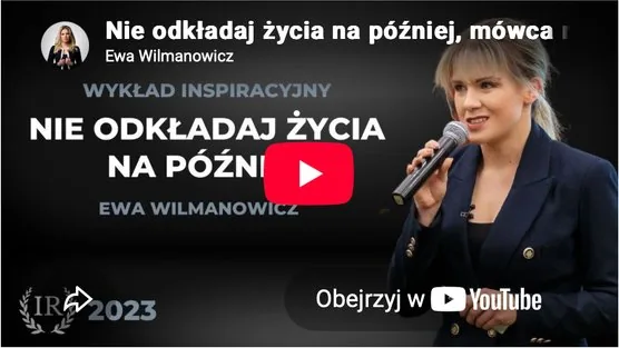Nie odkładaj życia na p&oacute;źniej - wykład inspiracyjny Ewy Wilmanowicz